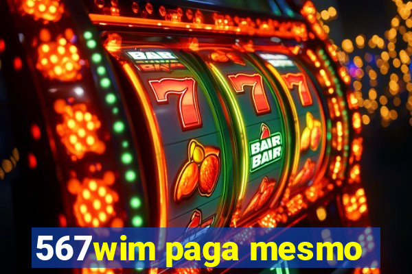 567wim paga mesmo